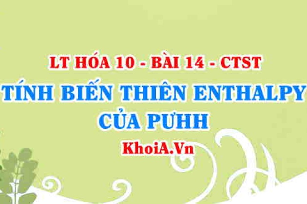 Xác định biến thiên Enthalpy của phản ứng dựa vào năng lượng liên ...